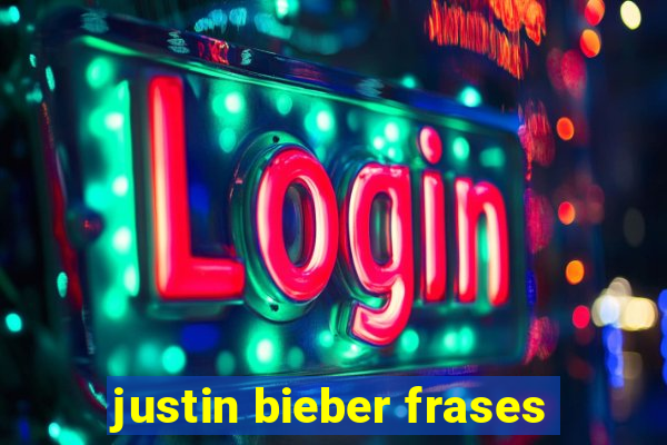 justin bieber frases